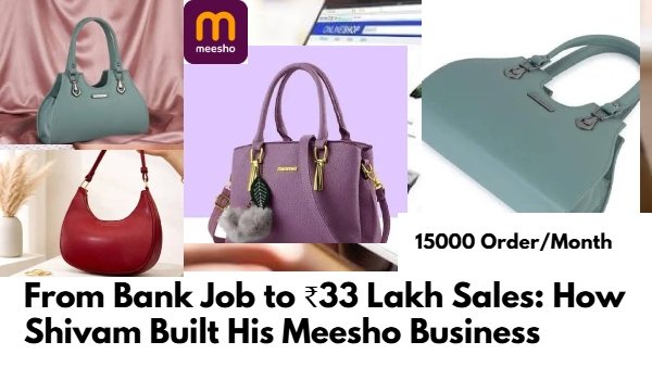 From Bank Job to ₹33 Lakh Sales: How Shivam Built His Meesho Business