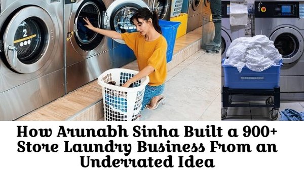 How Arunabh Sinha Built a 900+ Store Laundry Business From an Underrated Idea