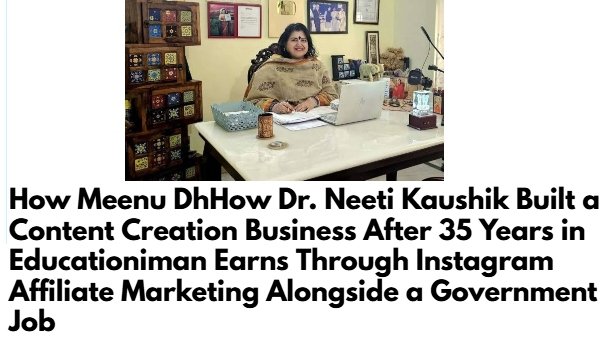 How Dr. Neeti Kaushik Built a Content Creation Business After 35 Years in Education