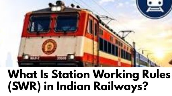 What Is Station Working Rules (SWR) in Indian Railways?